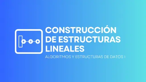 Construcción de Estructuras de Datos Lineales